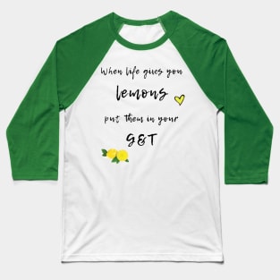 When Life Gives You Lemons - G&T Baseball T-Shirt